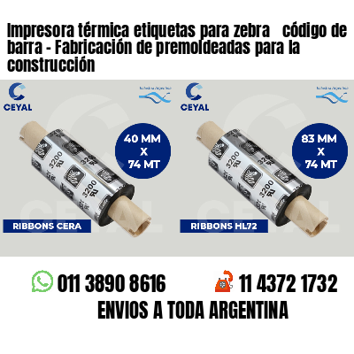 Impresora térmica etiquetas para zebra  código de barra - Fabricación de premoldeadas para la construcción